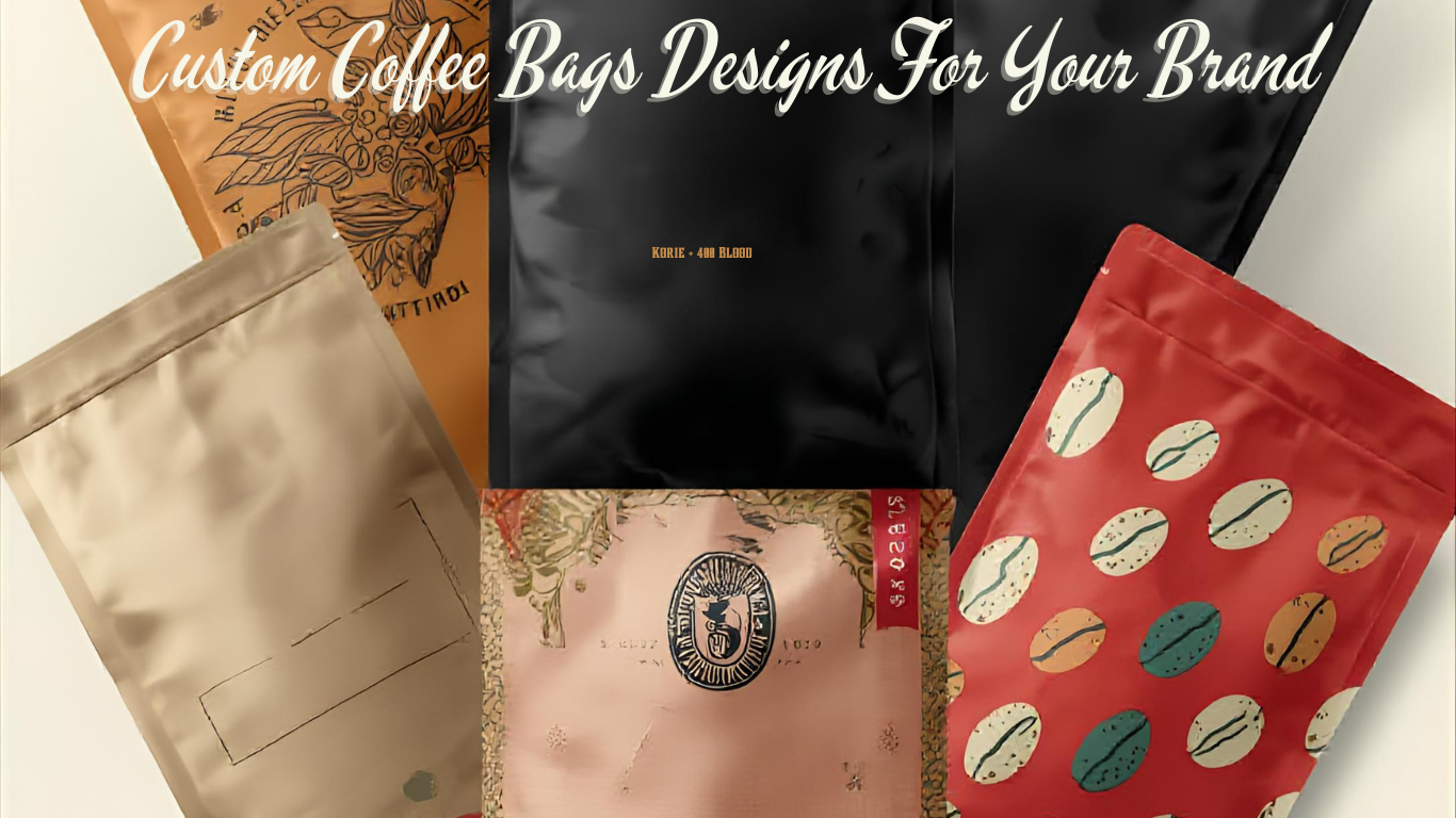 5 Custom Coffee Bags Designs For Your Brand