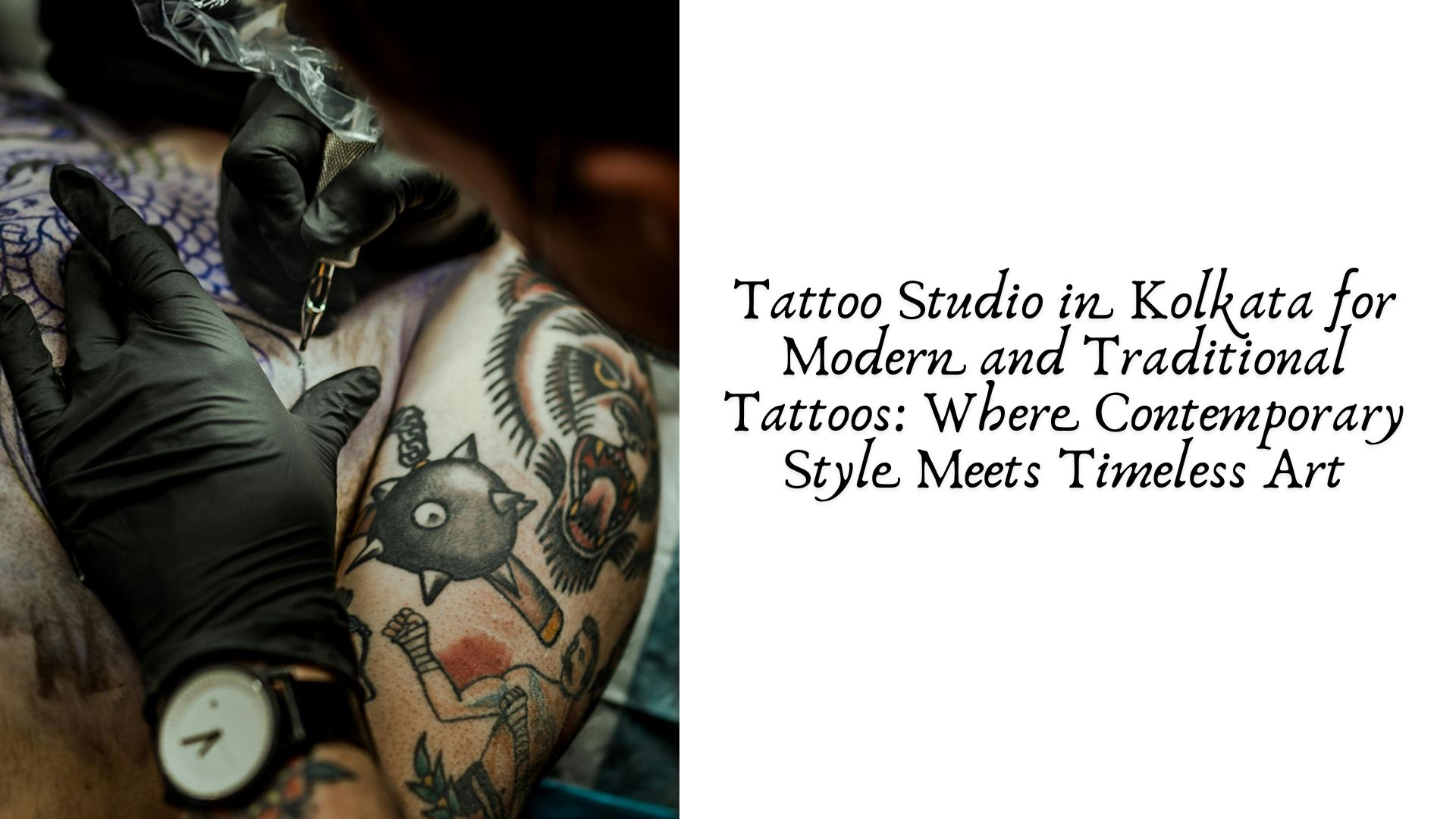 Tattoo Studio in Kolkata for Modern and Traditional Tattoos: Where Contemporary Style Meets Timeless Art