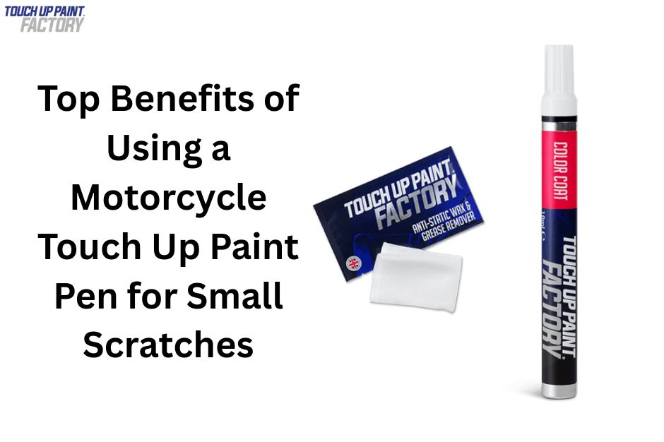 Top Benefits of Using a Motorcycle Touch Up Paint Pen for Small Scratches