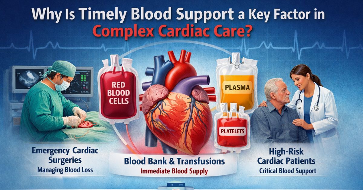Why Is Timely Blood Support a Key Factor in Complex Cardiac Care