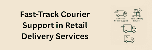 A beige infographic titled “Fast-Track Courier Support in Retail Delivery Services,” featuring green line-style icons: a fast-moving delivery truck labeled “Fast-Track Courier Support,” a stack of boxes with a checkmark labeled “Retail Delivery Services,” and two additional delivery truck icons at the bottom for emphasis.