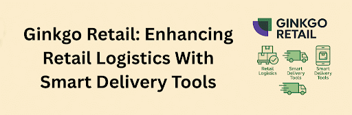 A beige infographic titled “Ginkgo Retail: Enhancing Retail Logistics With Smart Delivery Tools,” featuring the Ginkgo Retail logo and three green icons: stacked packages with a checkmark labeled “Retail Logistics,” a fast-moving delivery truck labeled “Smart Delivery Tools,” and a smartphone with a parcel icon labeled “Smart Delivery Tools.” A larger delivery truck icon appears at the bottom for emphasis.